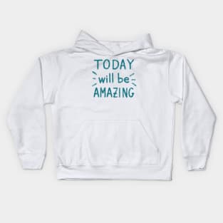 ‘Today will be amazing” motivational quote Kids Hoodie